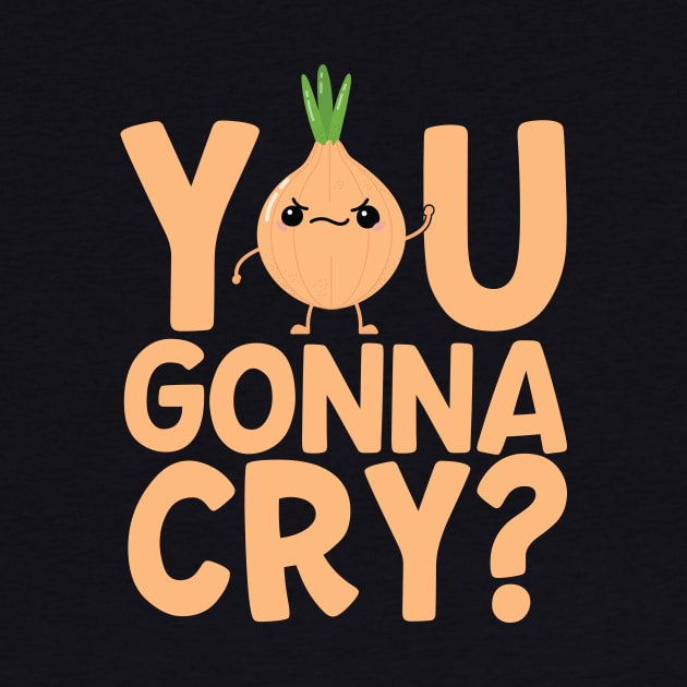 You Gonna Cry? Funny Onion by thingsandthings